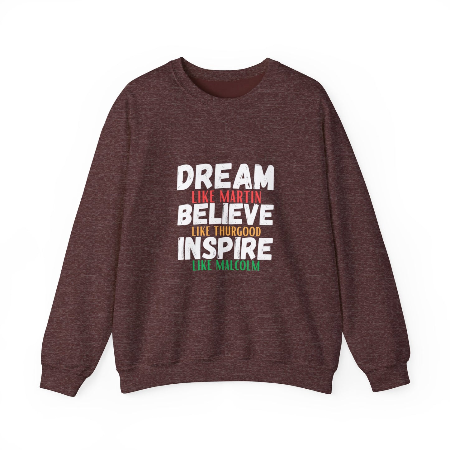 Dream Like Martin Believe Like Thurgood Inspire Like Malcolm Crewneck Sweatshirt