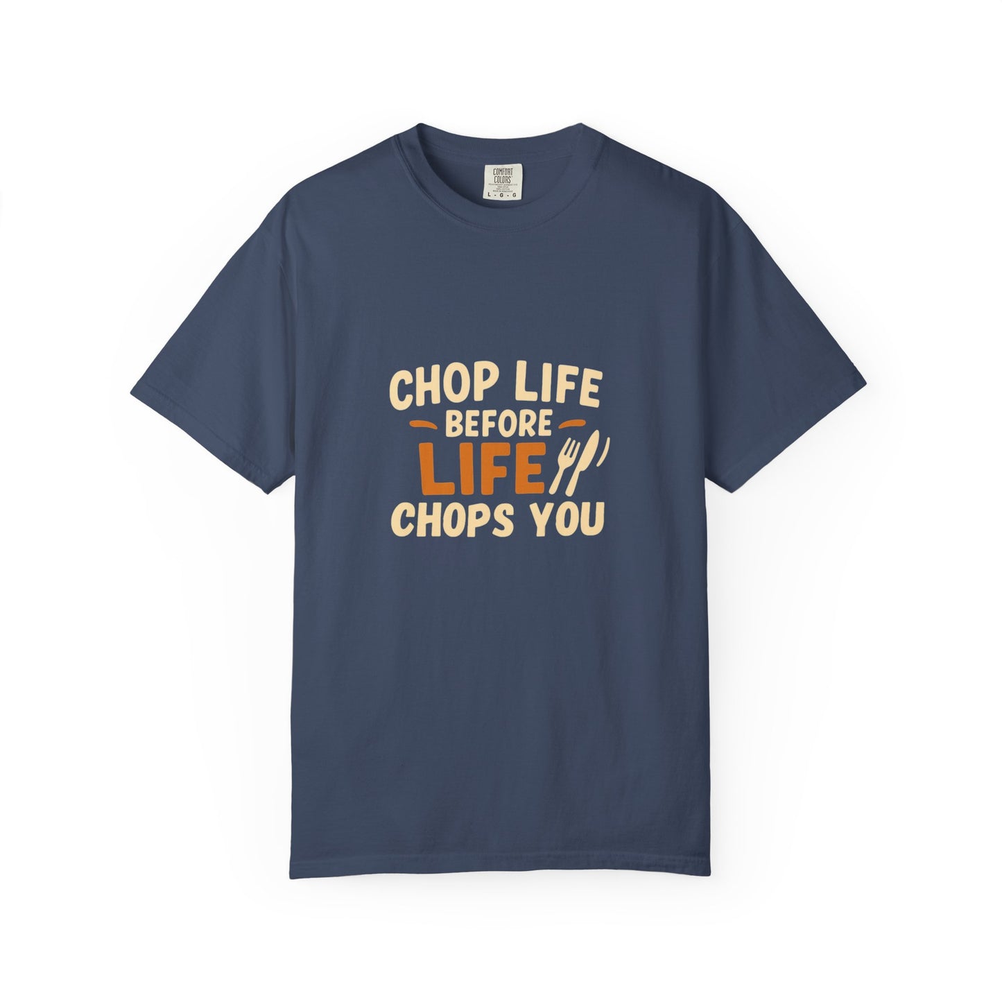 Chop Life Before Life Chops You T-shirt, Funny Cooking Tee, Unisex Humor Shirt, Gift for Food Lovers, Kitchen Apparel, Casual Wear