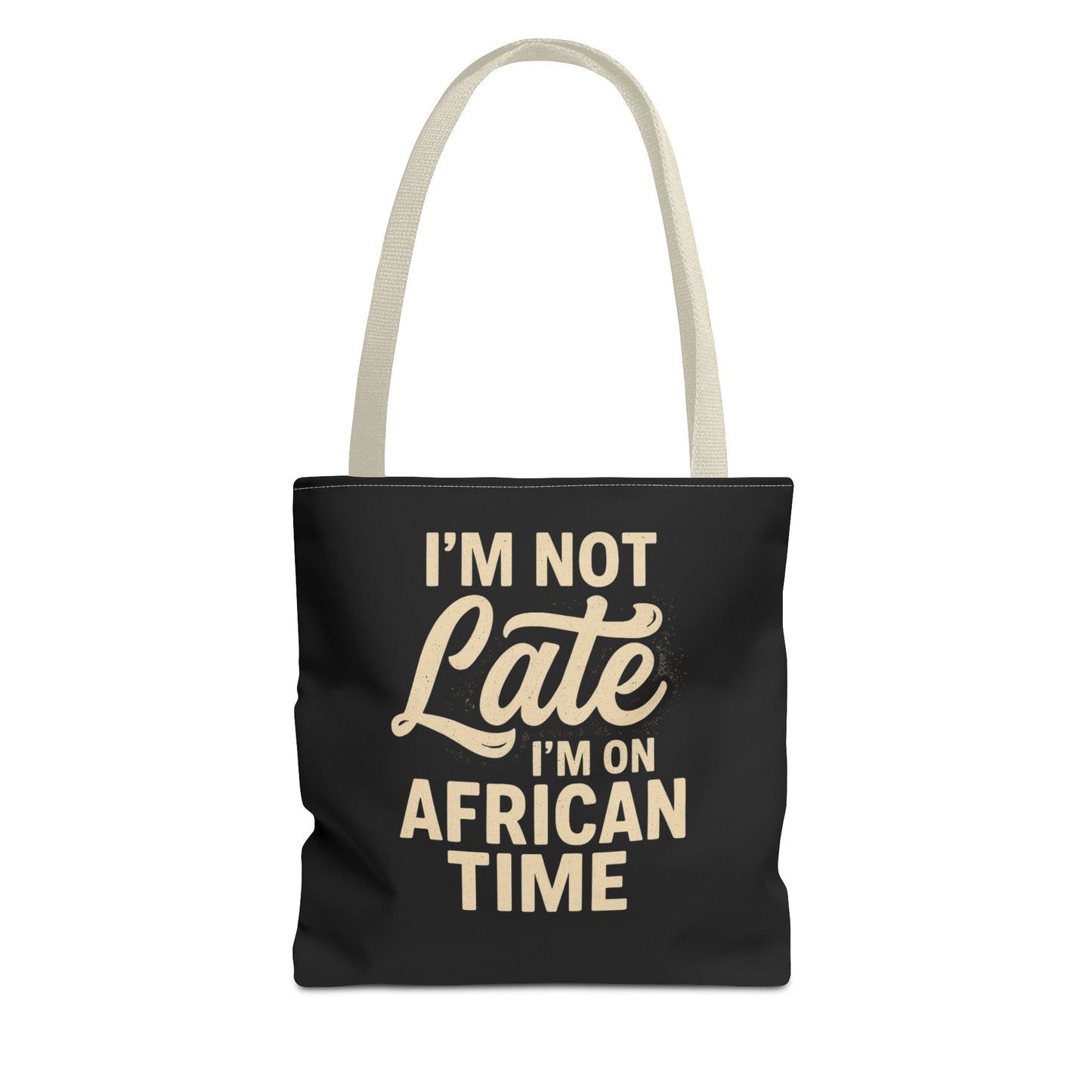 I'm Not Late Tote Bag - Fun African Time Quote, Perfect for Everyday Use, Gifts, Festivals, Travel, Eco-Friendly Shopping