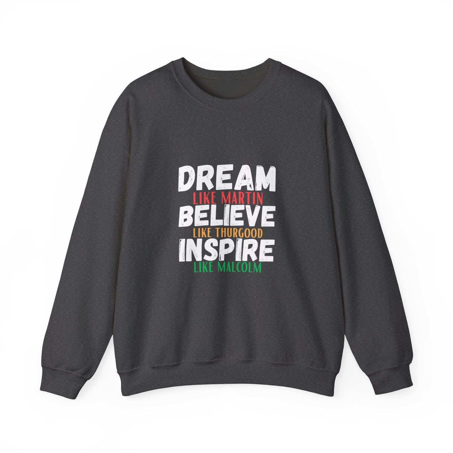 Dream Like Martin Believe Like Thurgood Inspire Like Malcolm Crewneck Sweatshirt