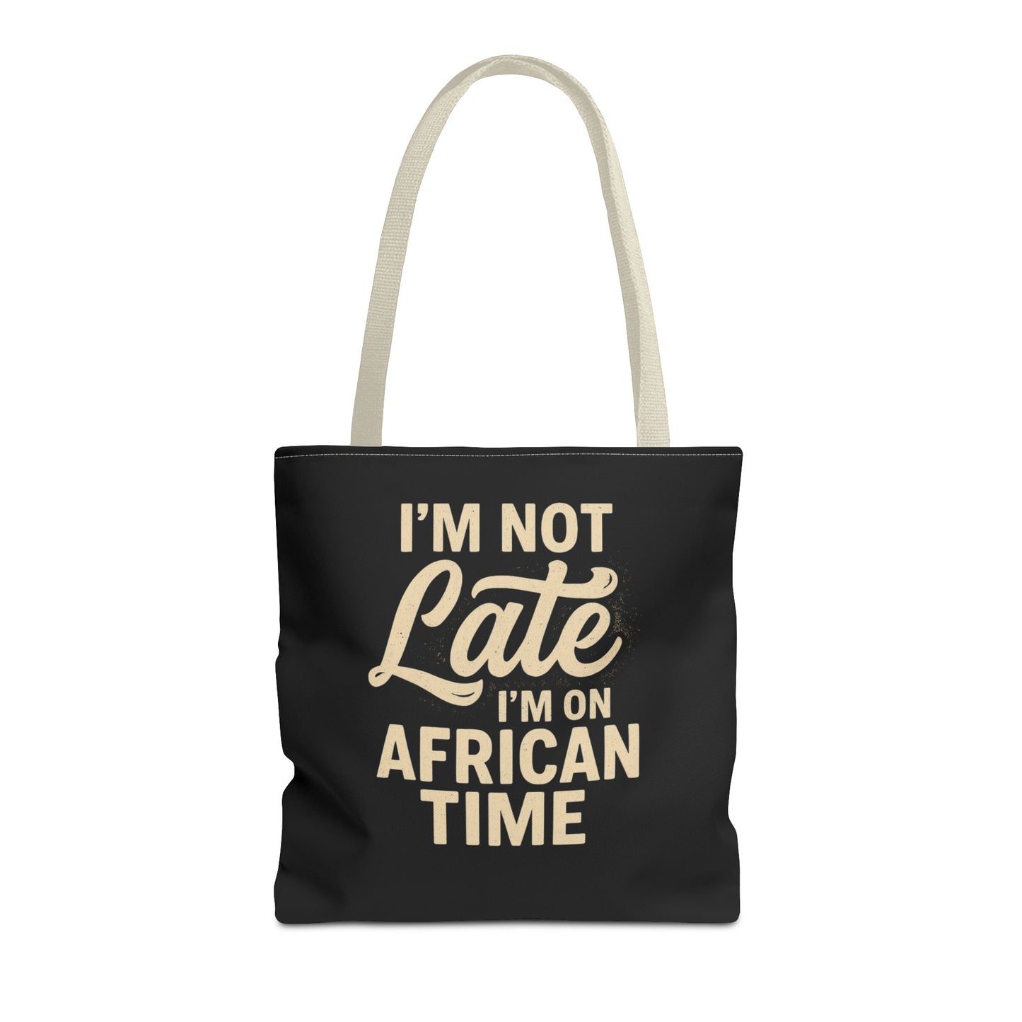 I'm Not Late Tote Bag - Fun African Time Quote, Perfect for Everyday Use, Gifts, Festivals, Travel, Eco-Friendly Shopping