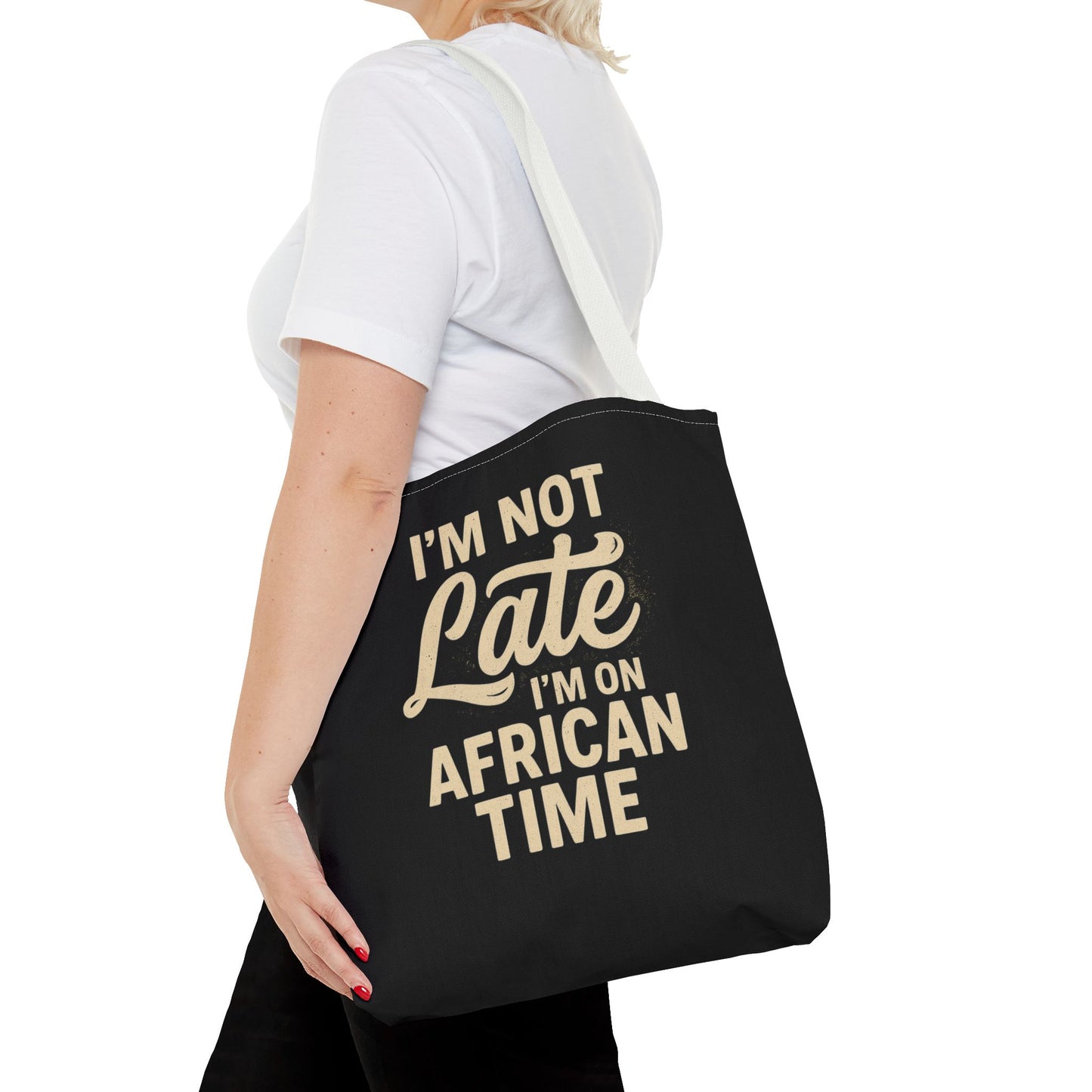 I'm Not Late Tote Bag - Fun African Time Quote, Perfect for Everyday Use, Gifts, Festivals, Travel, Eco-Friendly Shopping