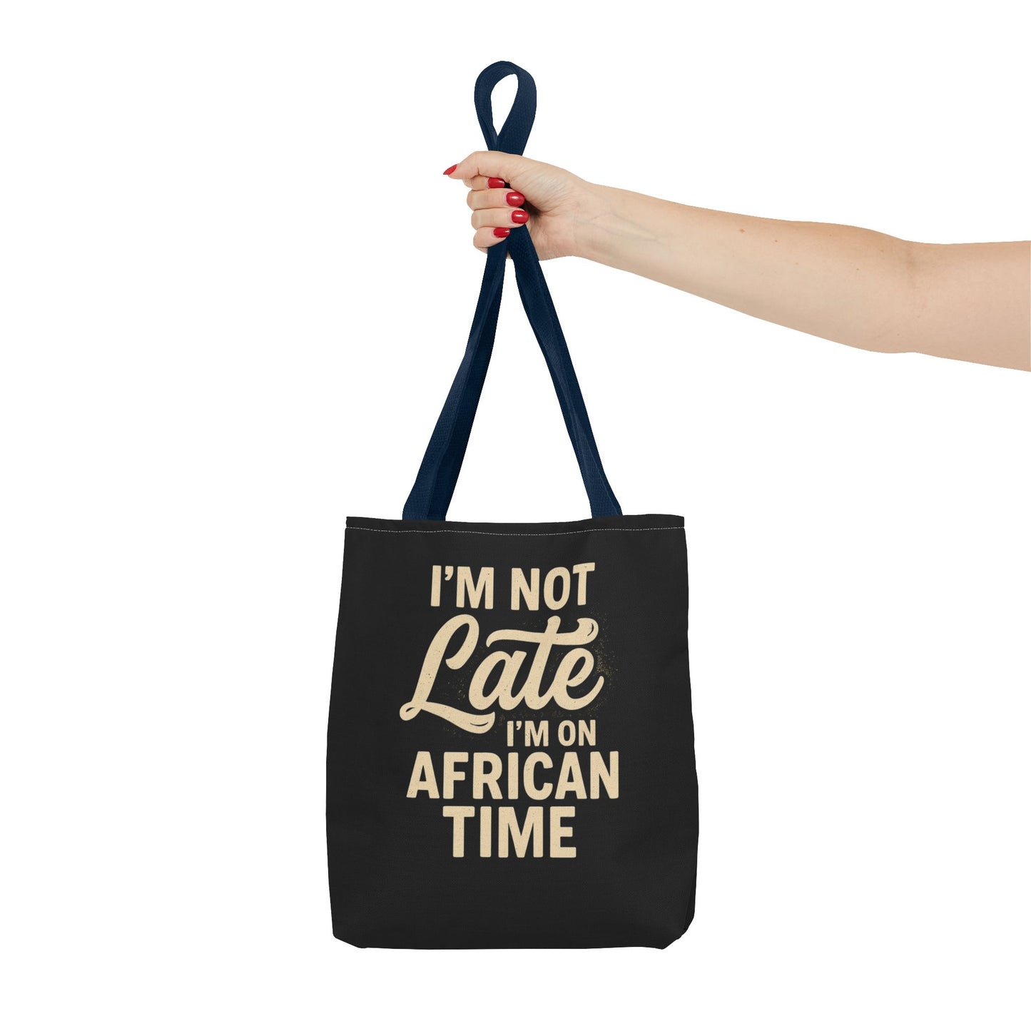 I'm Not Late Tote Bag - Fun African Time Quote, Perfect for Everyday Use, Gifts, Festivals, Travel, Eco-Friendly Shopping