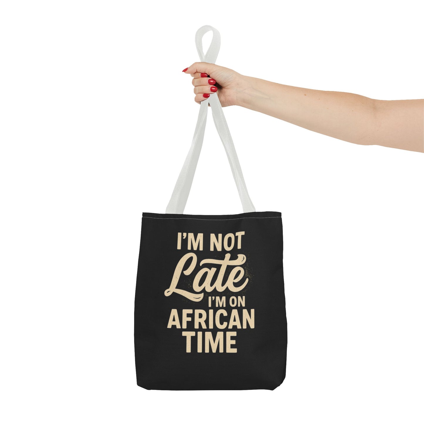 I'm Not Late Tote Bag - Fun African Time Quote, Perfect for Everyday Use, Gifts, Festivals, Travel, Eco-Friendly Shopping