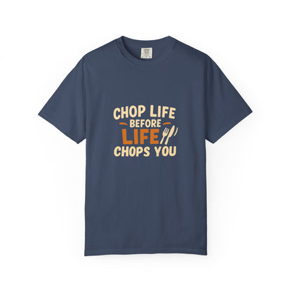 Chop Life Before Life Chops You T-shirt, Funny Cooking Tee, Unisex Humor Shirt, Gift for Food Lovers, Kitchen Apparel, Casual Wear