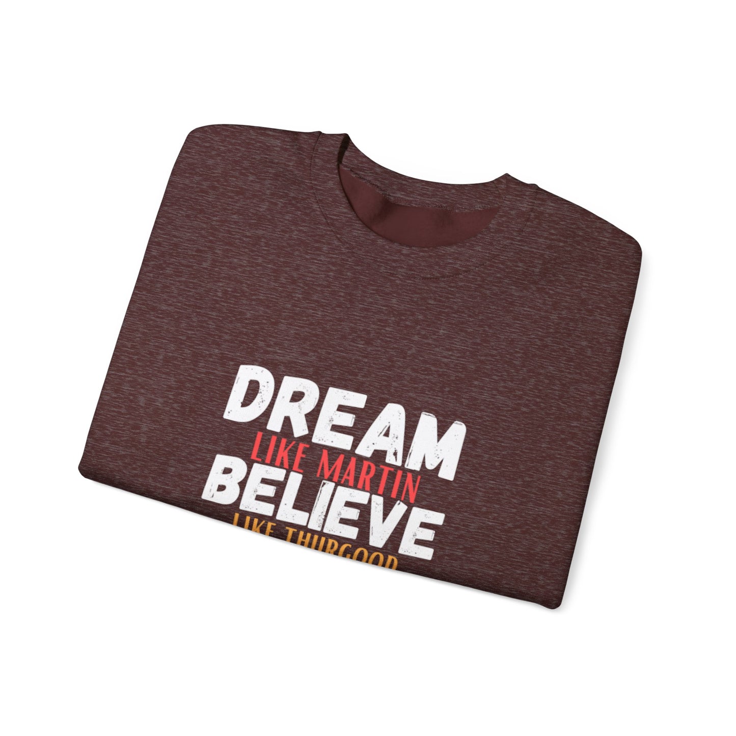 Dream Like Martin Believe Like Thurgood Inspire Like Malcolm Crewneck Sweatshirt