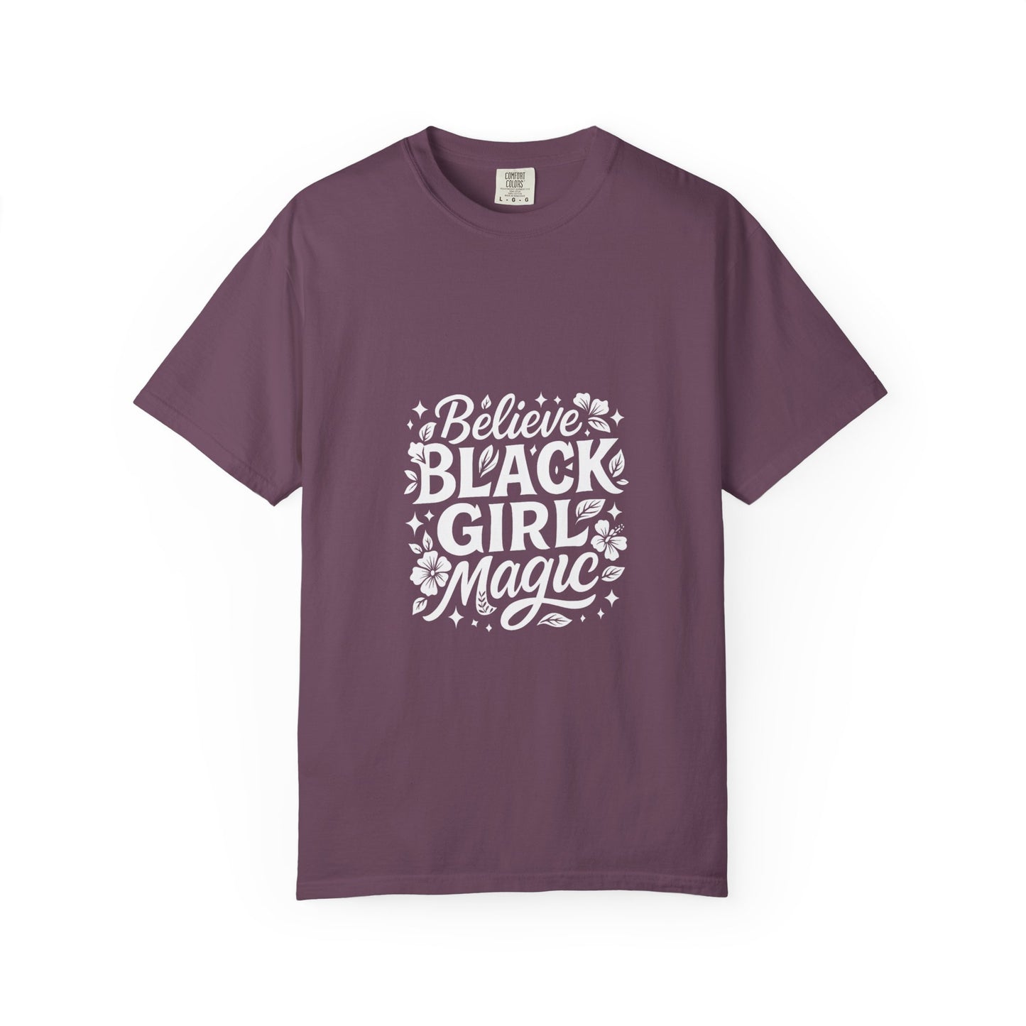 Unisex 'Believe in Black Girl Magic' Garment-Dyed T-Shirt, Empowerment Tee, Gift for Sisters, Moms, Black History Month