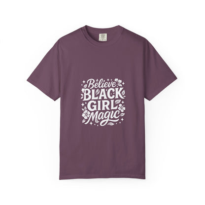 Unisex 'Believe in Black Girl Magic' Garment-Dyed T-Shirt, Empowerment Tee, Gift for Sisters, Moms, Black History Month