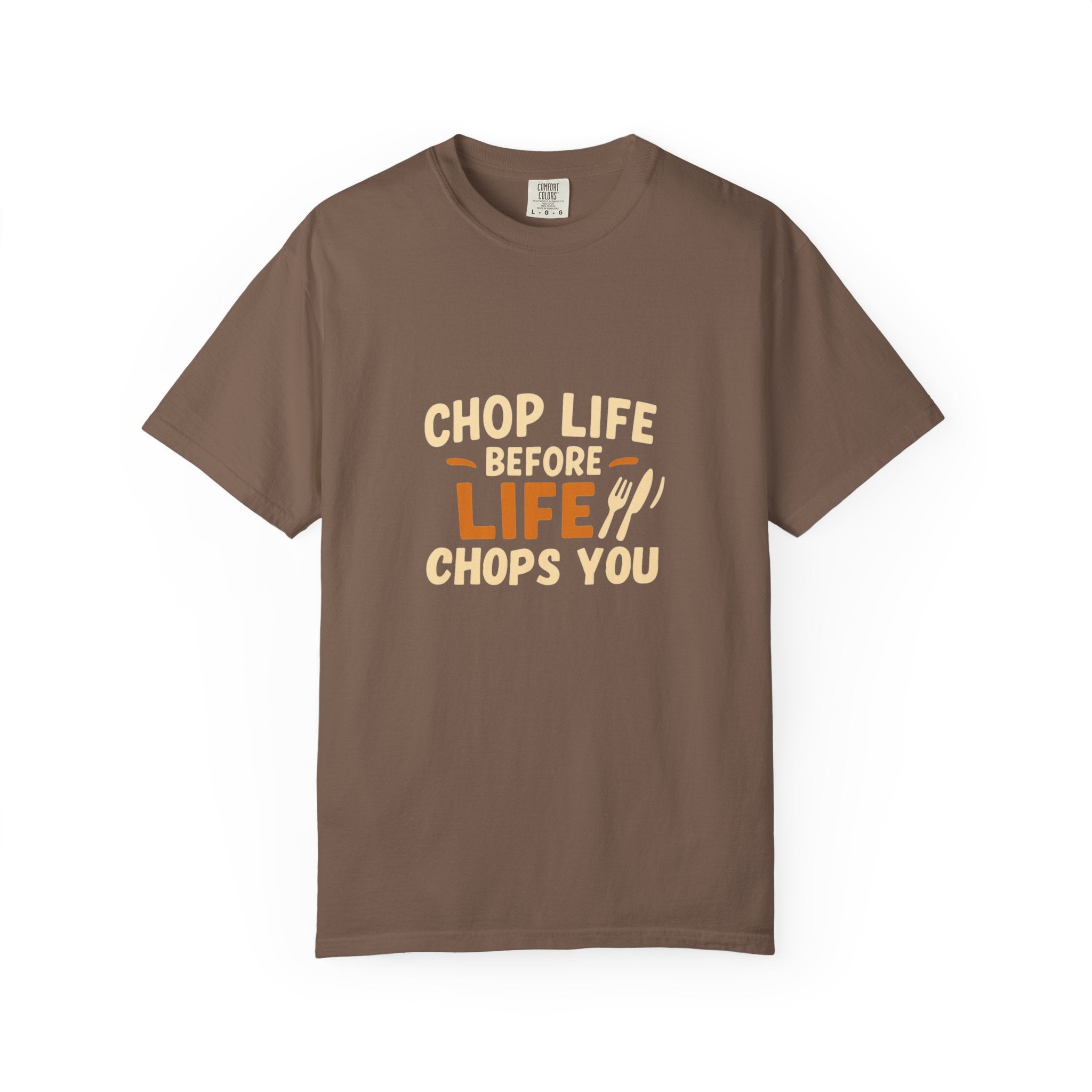 Chop Life Before Life Chops You Tee