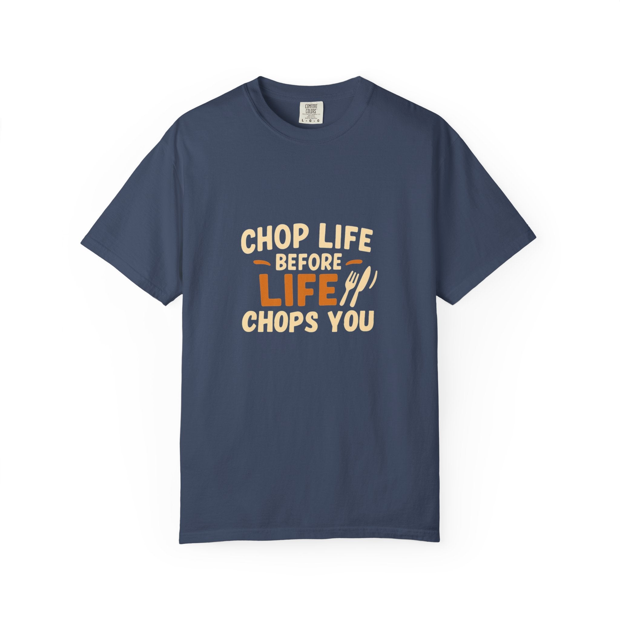 Chop Life Before Life Chops You Tee