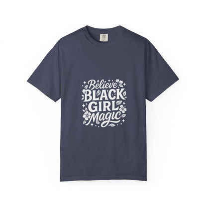 Unisex 'Believe in Black Girl Magic' Garment-Dyed T-Shirt, Empowerment Tee, Gift for Sisters, Moms, Black History Month