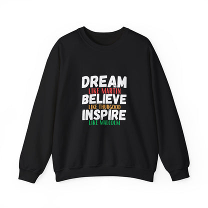 Dream Like Martin Believe Like Thurgood Inspire Like Malcolm Crewneck Sweatshirt