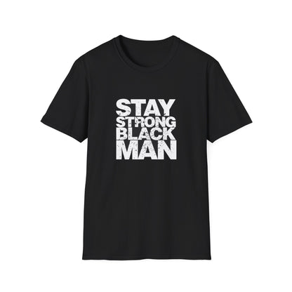Stay Strong Black Man T-Shirt - Inspirational Daily Wear, Black Men's Pride Apparel, Gifts for Black History Month, Motivational Fashion