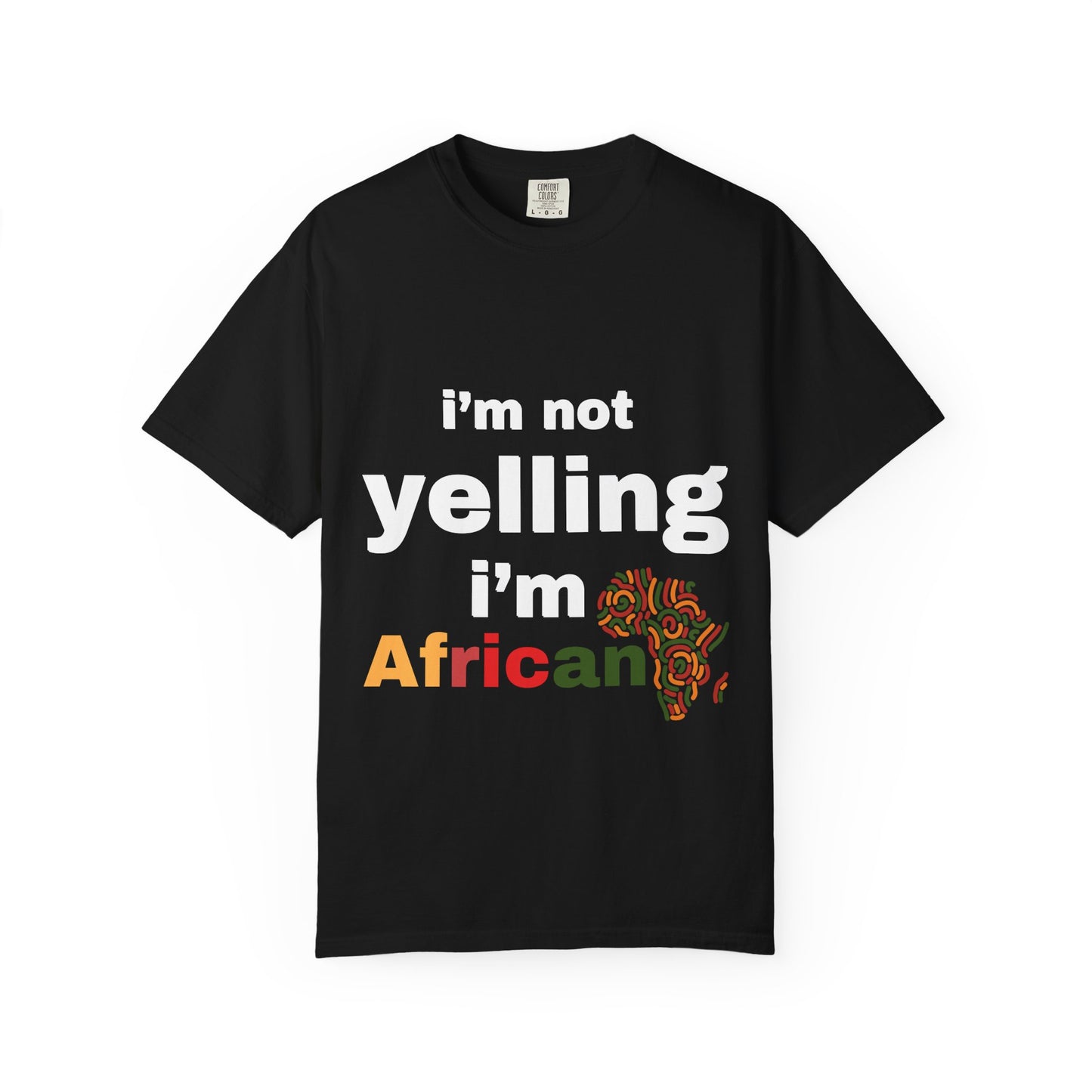 I’m Not Yelling, I’m African Tee