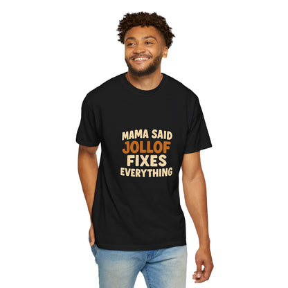 Mama Said Jollof Fixes Everything T-Shirt, Unisex Garment-Dyed Tee, Funny Foodie Shirt, Gift for Food Lovers, Casual Wear