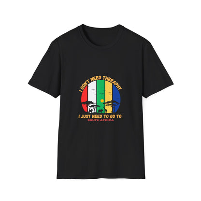 I Don't Need Therapy I just need To Go to South Africa Tee