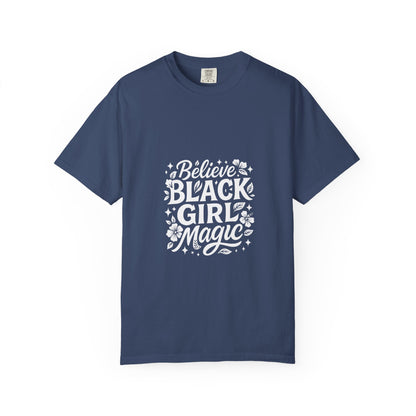 Unisex 'Believe in Black Girl Magic' Garment-Dyed T-Shirt, Empowerment Tee, Gift for Sisters, Moms, Black History Month