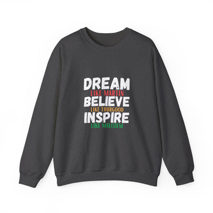 Dream Like Martin Believe Like Thurgood Inspire Like Malcolm Crewneck Sweatshirt