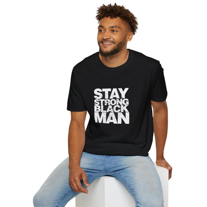 Stay Strong Black Man T-Shirt - Inspirational Daily Wear, Black Men's Pride Apparel, Gifts for Black History Month, Motivational Fashion