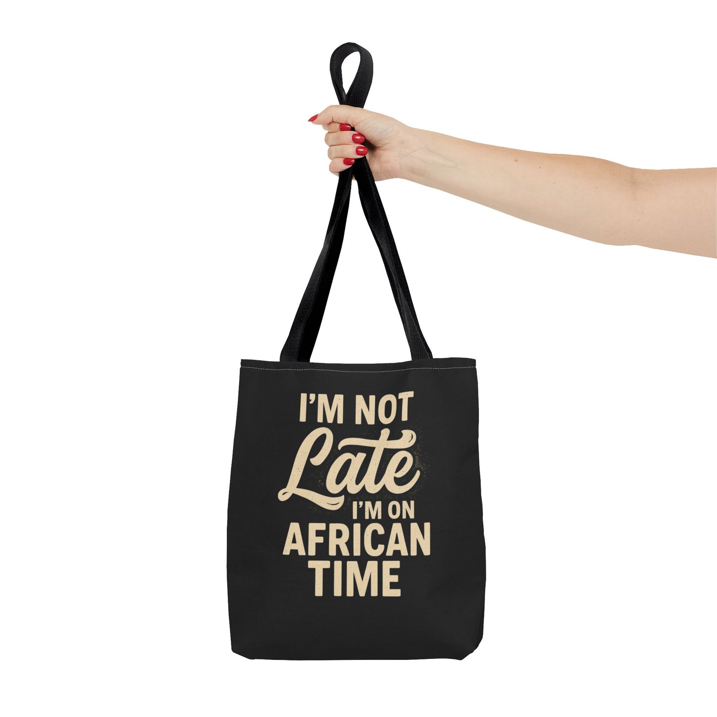 I'm Not Late Tote Bag - Fun African Time Quote, Perfect for Everyday Use, Gifts, Festivals, Travel, Eco-Friendly Shopping