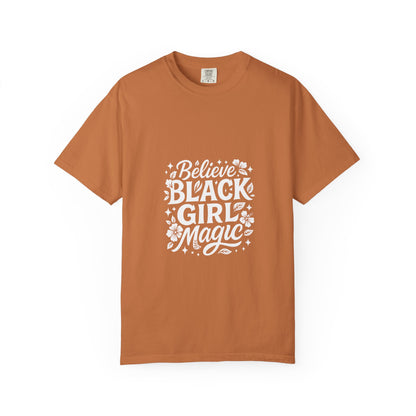 Unisex 'Believe in Black Girl Magic' Garment-Dyed T-Shirt, Empowerment Tee, Gift for Sisters, Moms, Black History Month