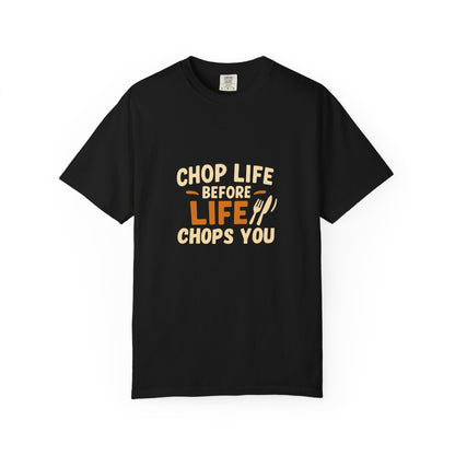 Chop Life Before Life Chops You T-shirt, Funny Cooking Tee, Unisex Humor Shirt, Gift for Food Lovers, Kitchen Apparel, Casual Wear