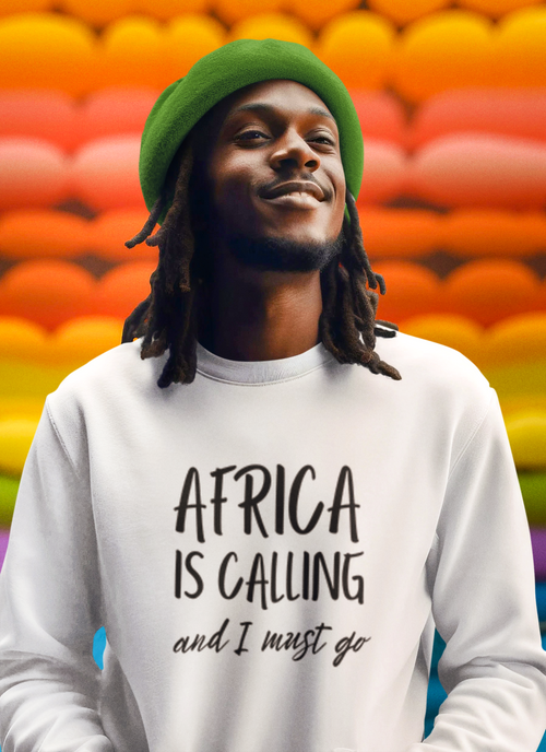 Africa is Calling and I must Go sweatshirt