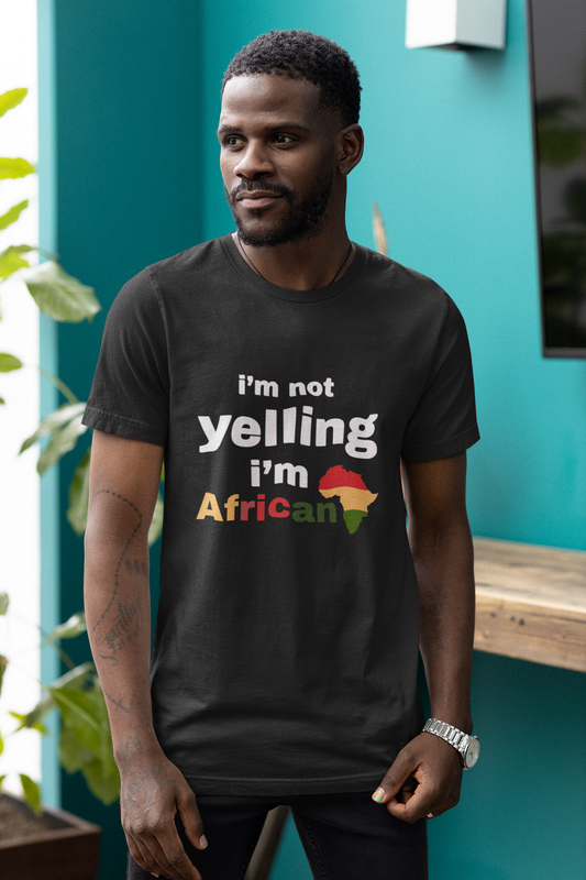 I’m Not Yelling, I’m African T-shirt