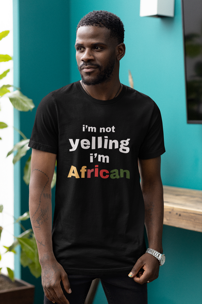 I’m Not Yelling, I’m African Tee