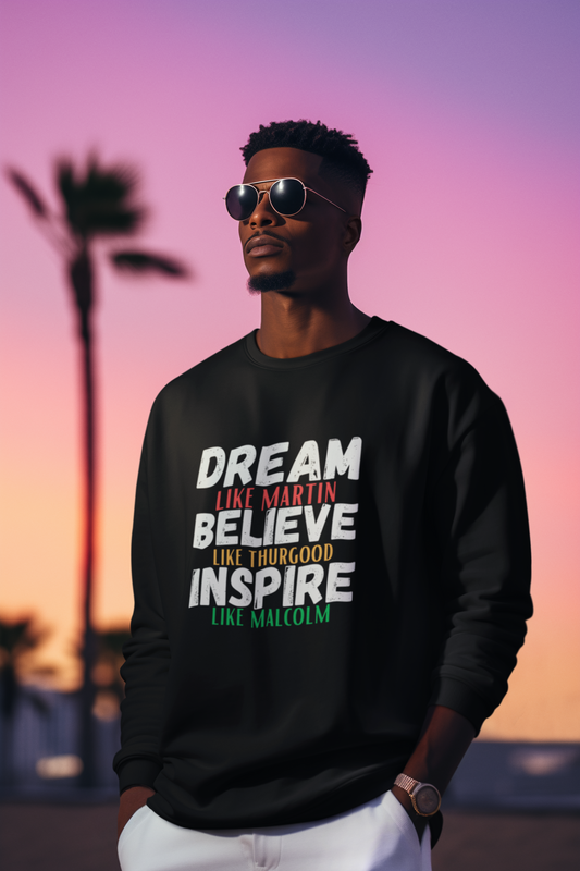 Dream Like Martin Believe Like Thurgood Inspire Like Malcolm Crewneck Sweatshirt