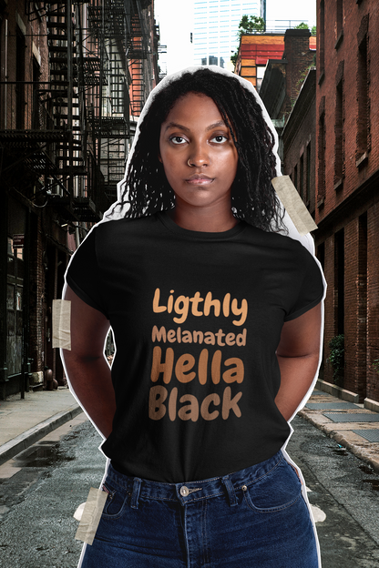 Lightly Melanated. Hella Black. Tee