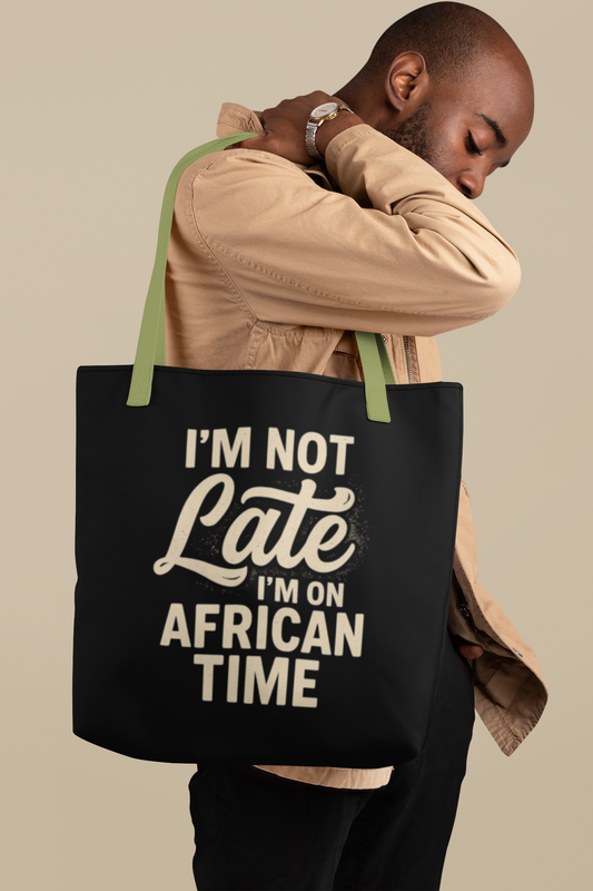 I'm Not Late Tote Bag - Fun African Time Quote, Perfect for Everyday Use, Gifts, Festivals, Travel, Eco-Friendly Shopping