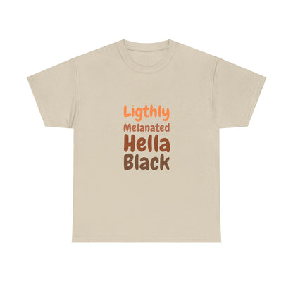 Lightly Melanated. Hella Black. Tee