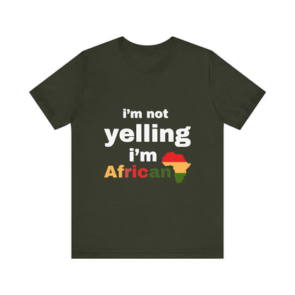 I’m Not Yelling, I’m African T-shirt