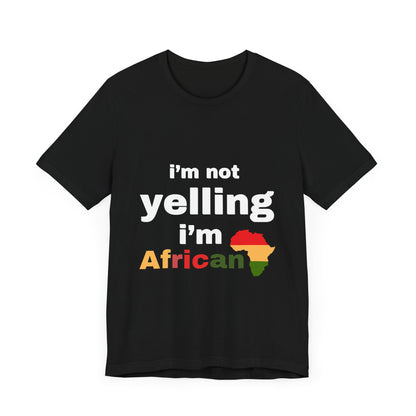 I’m Not Yelling, I’m African T-shirt