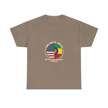 I May Live In The USA But My Story Began In Ethiopia tee