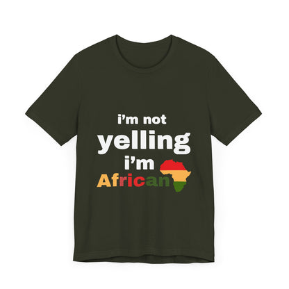 I’m Not Yelling, I’m African T-shirt