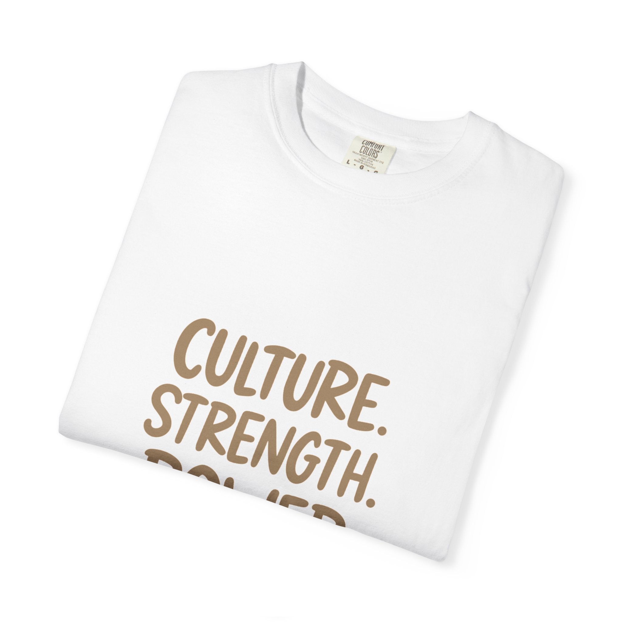 Empowering Culture T-Shirt, Unisex Garment-Dyed Tee, Strength and Power Fashion, Perfect for Celebrations, Everyday Casual Wear