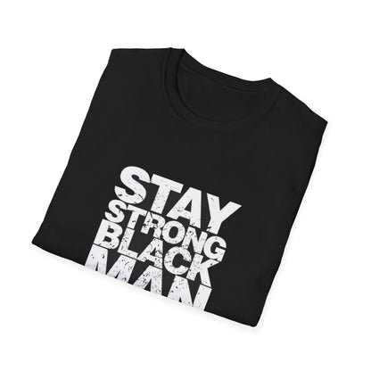 Stay Strong Black Man T-Shirt - Inspirational Daily Wear, Black Men's Pride Apparel, Gifts for Black History Month, Motivational Fashion