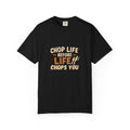 Chop Life Before Life Chops You Tee