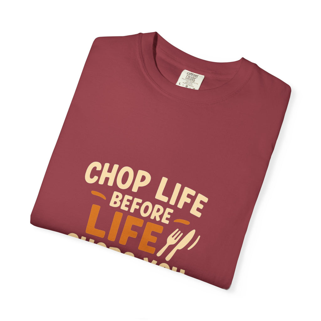 Chop Life Before Life Chops You Tee