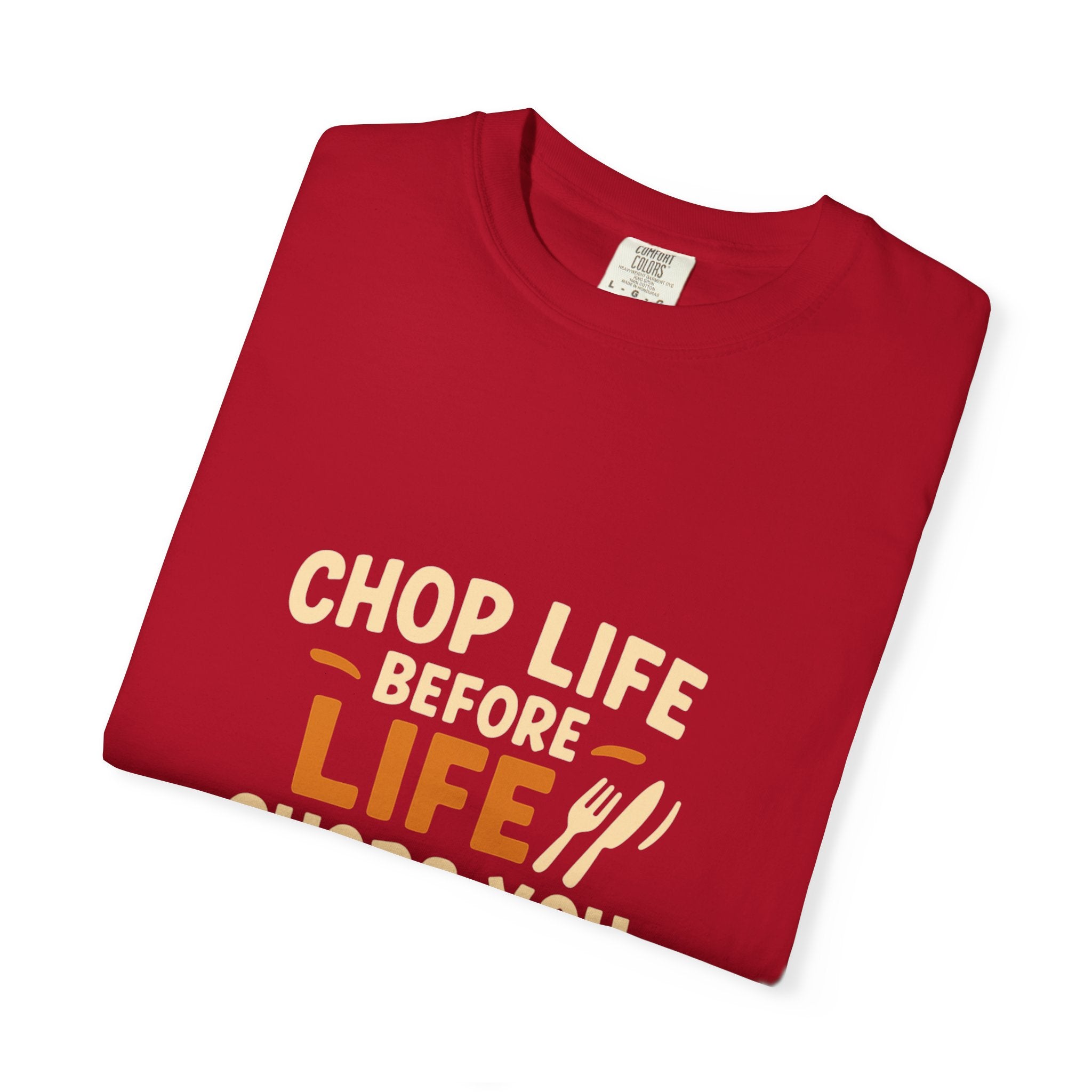 Chop Life Before Life Chops You Tee