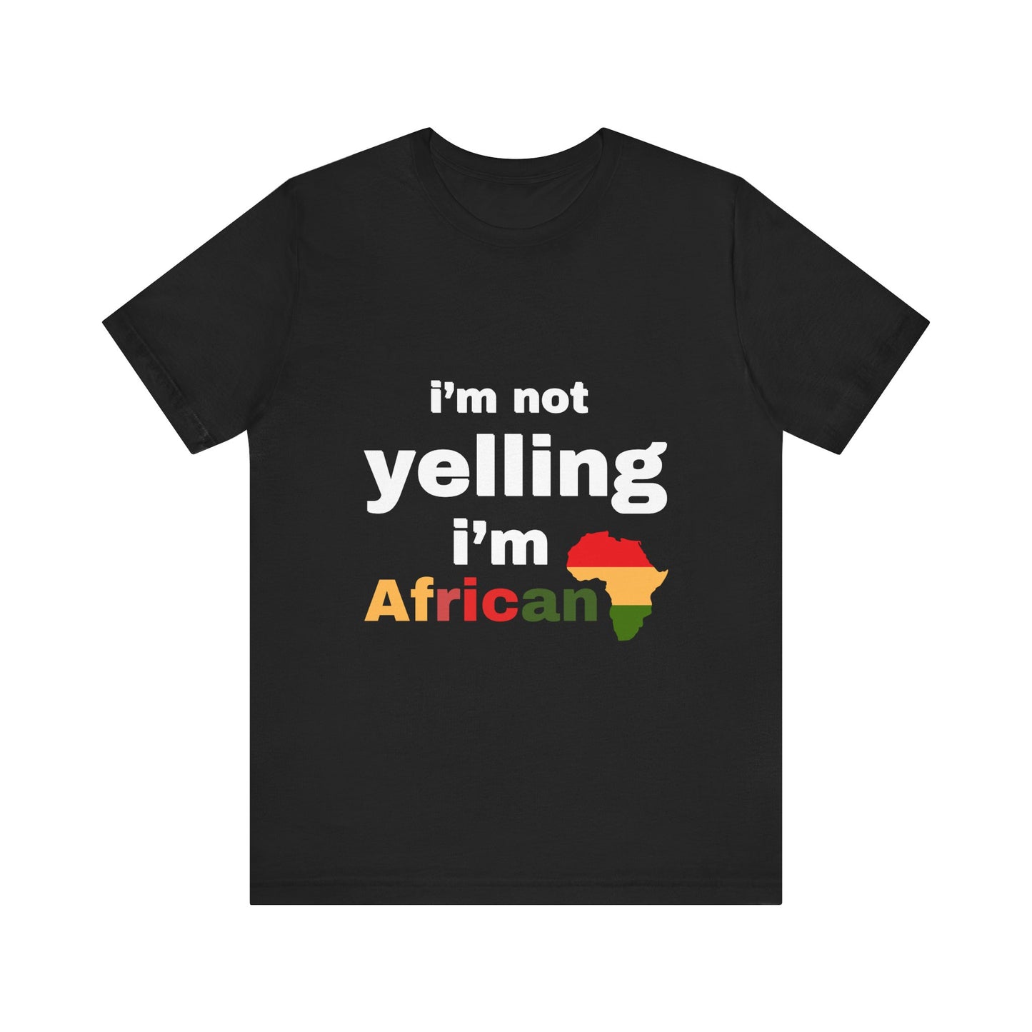 I’m Not Yelling, I’m African T-shirt