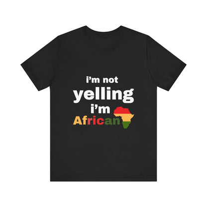 I’m Not Yelling, I’m African T-shirt