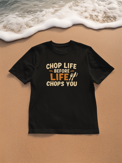 Chop Life Before Life Chops You T-shirt, Funny Cooking Tee, Unisex Humor Shirt, Gift for Food Lovers, Kitchen Apparel, Casual Wear