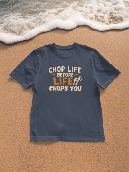 Chop Life Before Life Chops You T-shirt, Funny Cooking Tee, Unisex Humor Shirt, Gift for Food Lovers, Kitchen Apparel, Casual Wear